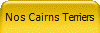 Nos Cairns Terriers